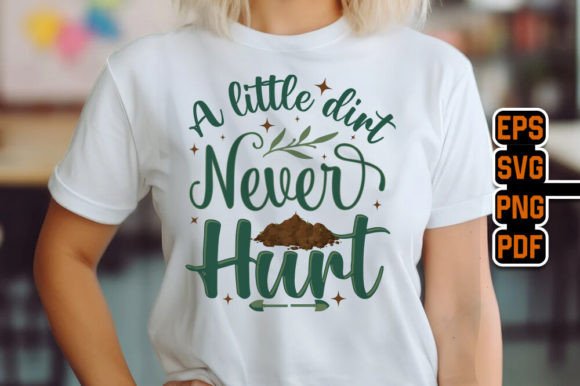 A Little Dirt Never Hurt Gardening SVG: Graphics for T-Shirt Designs & Beyond