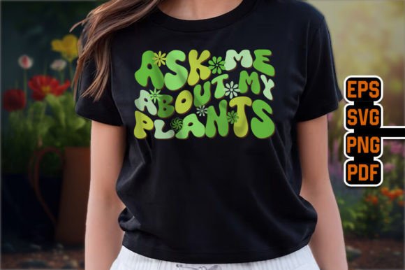 Ask Me About My Plants: Garden Lover Graphics & T-Shirt Designs