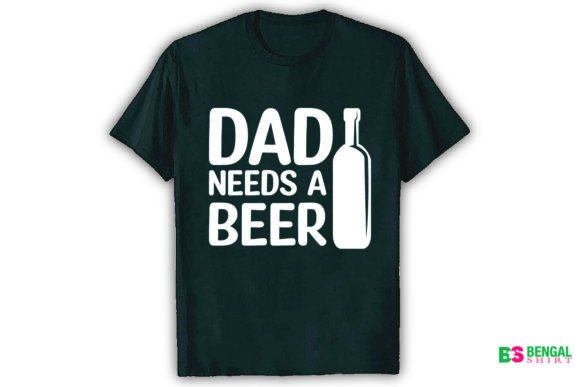 Dad Needs a Beer Funny Design Graphics