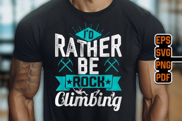 I d Rather Be Rock Climbing - T-Shirt Graphics