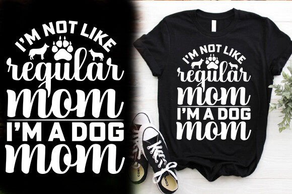I M NOT LIKE REGULAR MOM I M a DOG MOM T Graphics & T-Shirt Designs