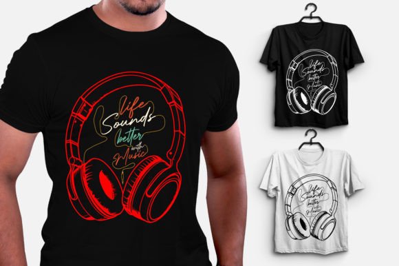 Life Sounds Better with Music: Graphics & T-Shirt Designs