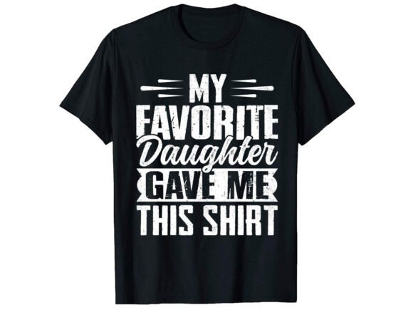 My Favorite Daughter Father T-shirt Graphics