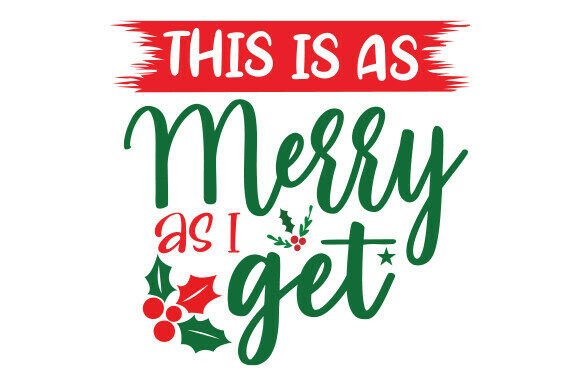 This Is As Merry As I Get: SVG & PNG Graphics for T-Shirt Designs